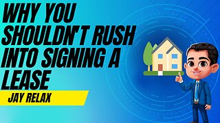 Why You Shouldn't Rush Into Signing a Lease