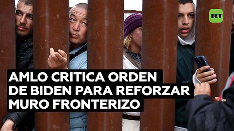 López Obrador reprueba decisión de Biden de ampliar muro fronterizo