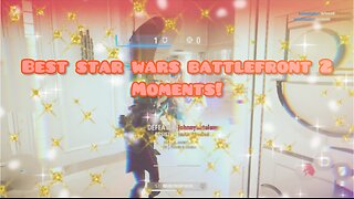 BEST Starwars Battlefront 2 MOMENTS!