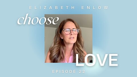 CHOOSE LOVE episode 22 - He is Our Source