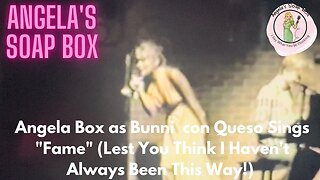 Angela Box as Bunni con Queso Sings "Fame" (Lest You Think I Haven't Always Been This Way!)