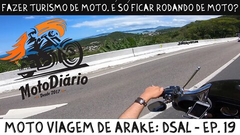 FAZER TURISMO DE MOTO É SÓ FICAR RODANDO DE MOTO? MotoViagem de Arake: DSAL - EP19