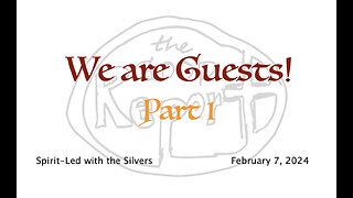 We Are Guests! - Spirit-Led with the Silvers (Feb 7)