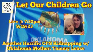 Let Our Children Go: Another Horrific CPS Kidnapping w/ Oklahoma Mother - Tammy Lease