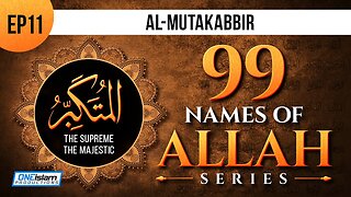 Al-Mutakabbir | Ep 11 | 99 Names Of Allah Series