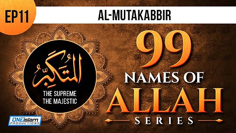 Al-Mutakabbir | Ep 11 | 99 Names Of Allah Series