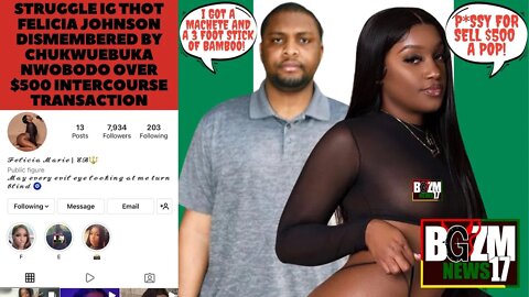 Struggle IG THOT Felicia Johnson Dismembered by Chukwuebuka Nwobodo Over $500 S3X Transaction