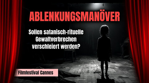 Filmfestival Cannes: Ablenkungsmanöver, um satanisch-rituelle Gewalt-verbrechen zu verschleiern?