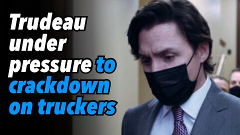 Trudeau under pressure to crackdown on truckers