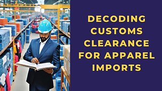 Mastering Apparel Customs Clearance: Your Gateway to Seamless Importing