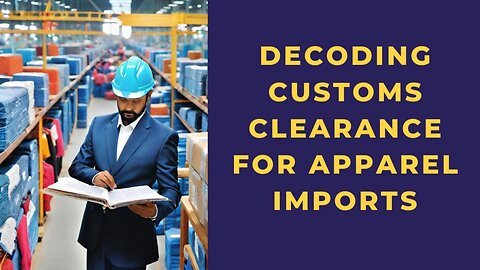 Mastering Apparel Customs Clearance: Your Gateway to Seamless Importing