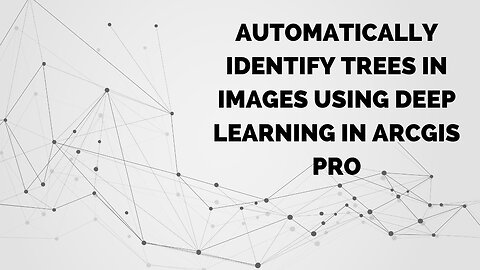 Automatically Identify Trees in Images Using Deep Learning in ArcGIS Pro