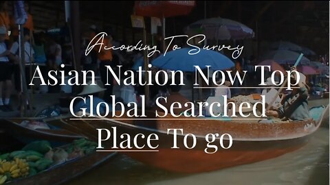 Asian Nation Now Top Global Searched Place To go – According To Survey