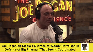 Joe Rogan on Media's Outrage at Woody Harrelson in Defense of Big Pharma: 'That Seems Coordinated'