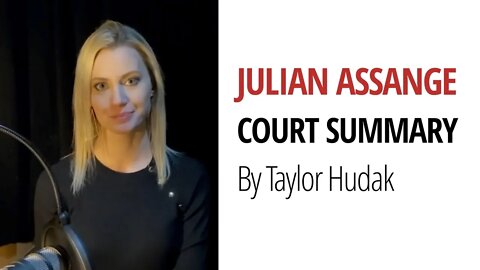 Julian Assange - Summary of Court Hearings by Taylor Hudak