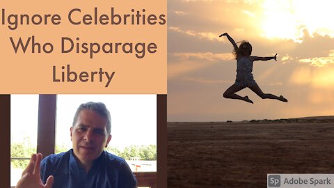 Why You Should Ignore Celebrities Disparaging Liberty