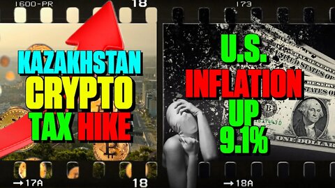 Kazakhstan Crypto Tax Hike | U.S. Inflation Up 9.1%