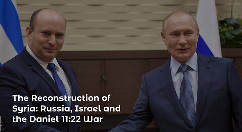 The Reconstruction of Syria: Russia, Israel and the Daniel 11:22 War