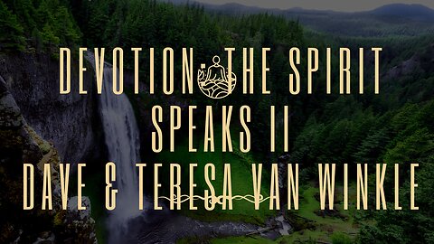 Devotion: The Spirit Speaks | Dave & Teresa Van Winkle