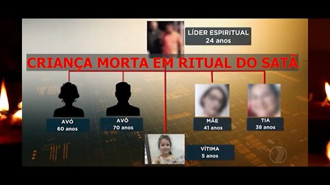 Menina indefesa é morta por avós, mãe e tios em RITUAL SATÂNICO!