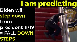 I am predicting: Biden will 'step down' from president on 11/19 = FALL 'DOWN STEPS'