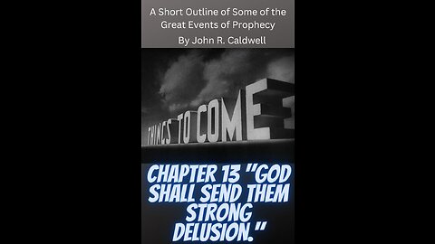 Things To Come, by John R. Caldwell, Chapter 13 "God Shall Send Them Strong Delusion."