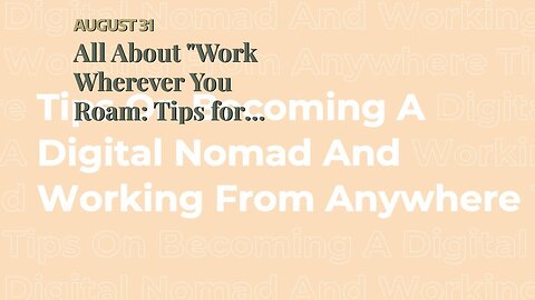 All About "Work Wherever You Roam: Tips for Becoming a Digital Nomad and Exploring the Globe"