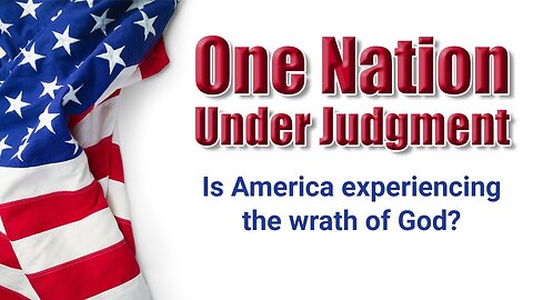 One Nation Under judgment! Is America Experiencing the Wrath of God?