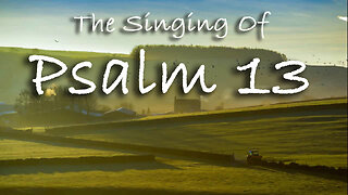 The Singing Of Psalm 13