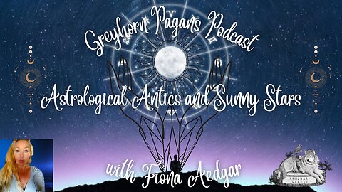 Greyhorn Pagans Podcast with Fiona Aedgar - Astrological Antics and Sunny Stars