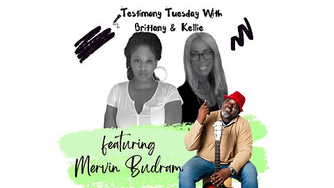 Testimony Tuesday With Brittany & Kellie - SZN 4 - Ep. 10 - Mervin Budram