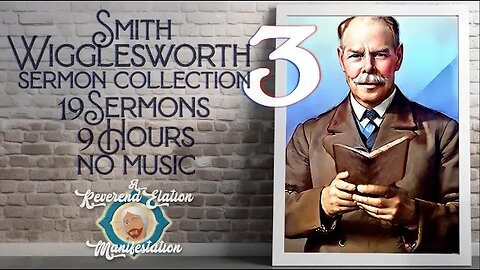 Smith Wigglesworth Collection 3 ~ 9 Hours ~ 19 Sermons ~ No Music