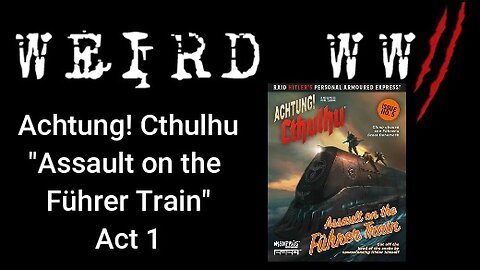 Achtung! Cthulhu "Assault on the Führer Train" Act 1