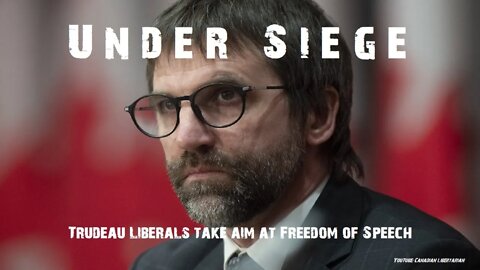 Under Siege - Trudeau Liberals take aim at Freedom of Speech