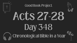 Chronological Bible in a Year 2023 - December 14, Day 348 - Acts 27-28