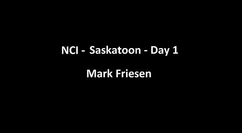 National Citizens Inquiry - Saskatoon - Day 1 - Mark Friesen Testimony