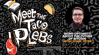 Being Optimistic About The Future Of Bitcoin with Josef Tětek - Meet the Taco Plebs