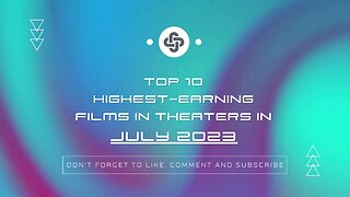 JULY 2023 | HIGHEST-EARNING FILMS IN THEATERS