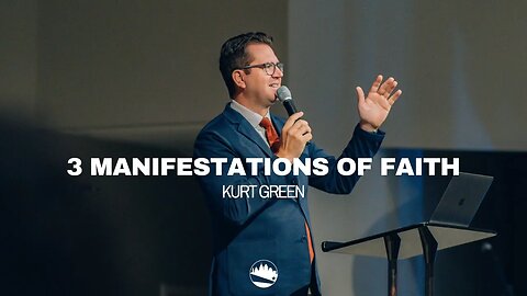 3 Manifestations of Faith | Kurt Green | Austin First Church