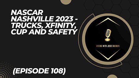 NASCAR Nashville 2023 - Trucks, Xfinity, Cup, Chaos, and Safety (Episode 108)