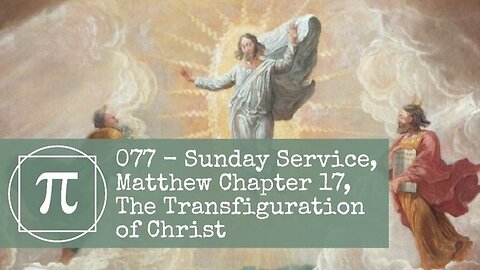 077 - Sunday Service, Matthew Chapter 17, The Transfiguration of Christ