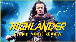Highlander - Stupid Movie Review