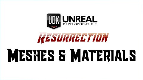 UDK RESURRECTION | UE3 Fundamentals | Meshes & Materials