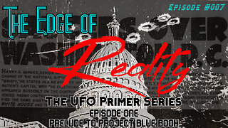 The Edge of Reality | Episode #007 | The UFO Phenomena - Part 1 - Prelude to Project Blue Book