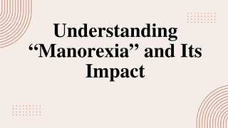 Understanding “Manorexia” and Its Impact