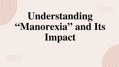 Understanding “Manorexia” and Its Impact