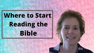 Reading the Bible: Where to Start?