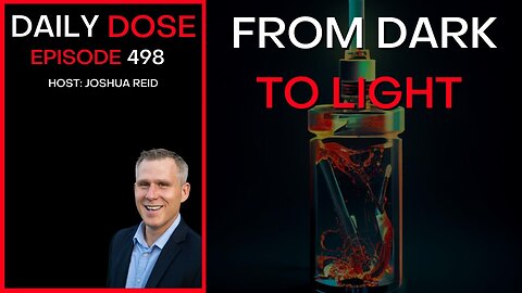 Ep. 498 | From Dark To Light | The Daily Dose