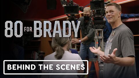 80 For Brady - Official Behind the Scenes Clip