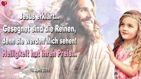 Gesegnet sind die Reinen, sie werden Mich sehen! Heiligkeit hat ihren Preis ❤️ Liebesbrief von Jesus